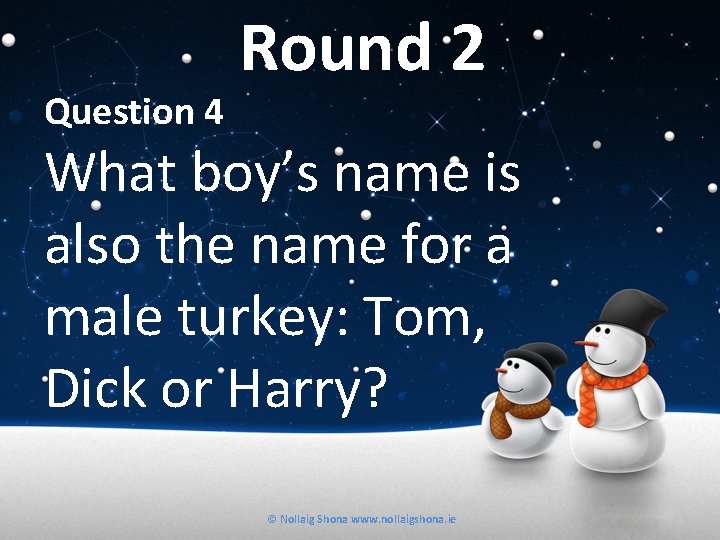 Question 4 Round 2 What boy’s name is also the name for a male