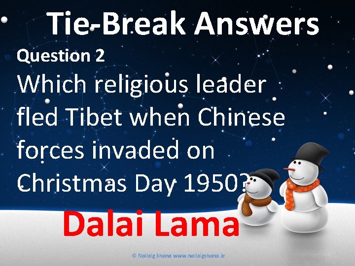 Tie-Break Answers Question 2 Which religious leader fled Tibet when Chinese forces invaded on