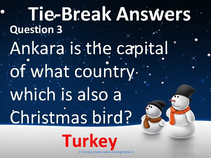 Tie-Break Answers Question 3 Ankara is the capital of what country which is also