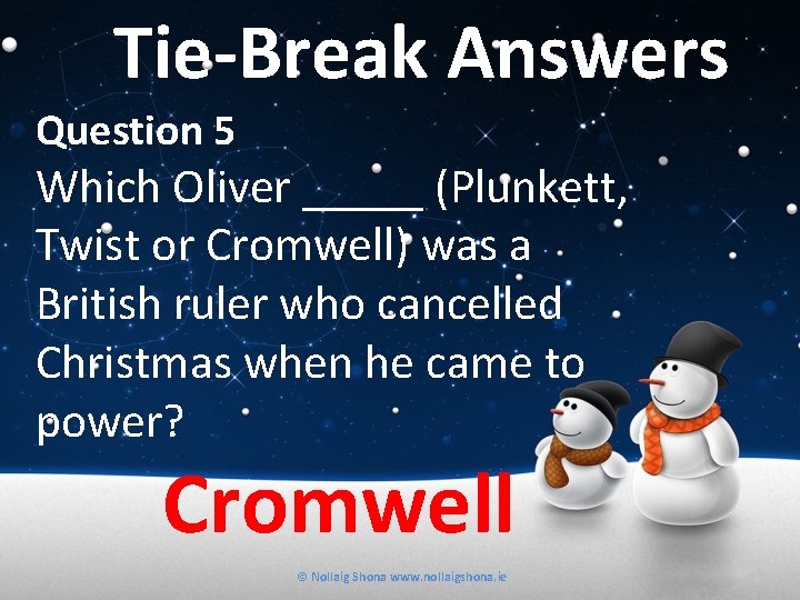 Tie-Break Answers Question 5 Which Oliver _____ (Plunkett, Twist or Cromwell) was a British