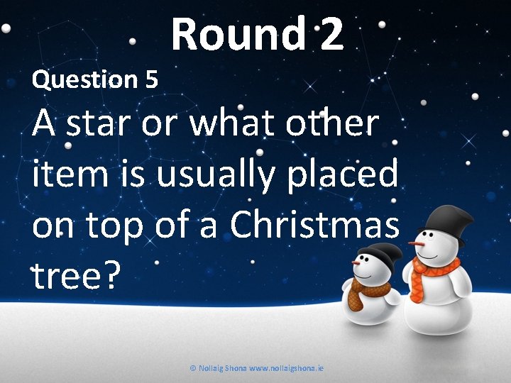 Question 5 Round 2 A star or what other item is usually placed on