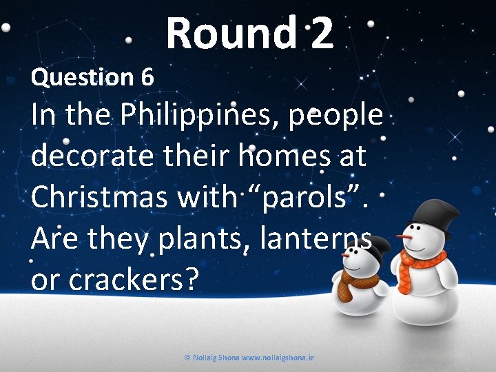 Question 6 Round 2 In the Philippines, people decorate their homes at Christmas with