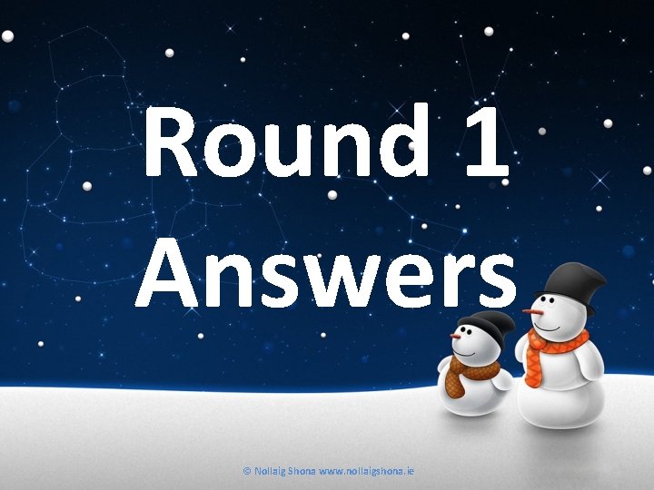 Round 1 Answers © Nollaig Shona www. nollaigshona. ie 