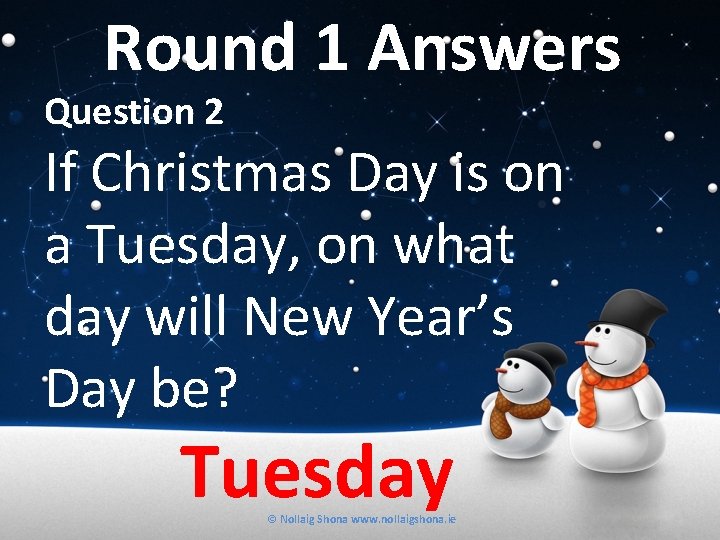 Round 1 Answers Question 2 If Christmas Day is on a Tuesday, on what