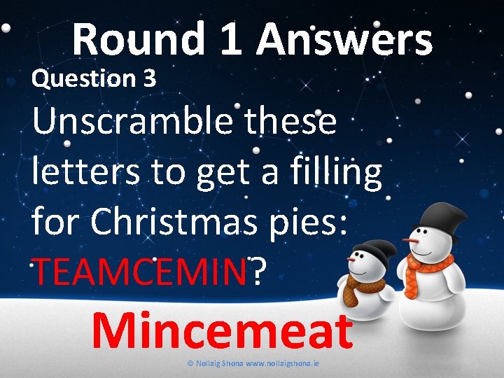 Round 1 Answers Question 3 Unscramble these letters to get a filling for Christmas