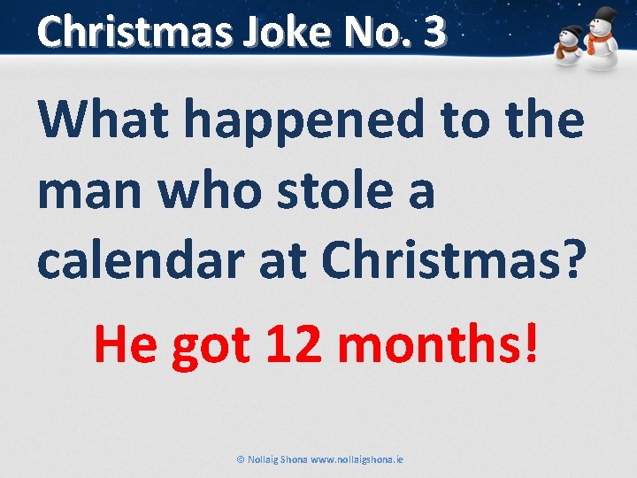 Christmas Joke No. 3 What happened to the man who stole a calendar at