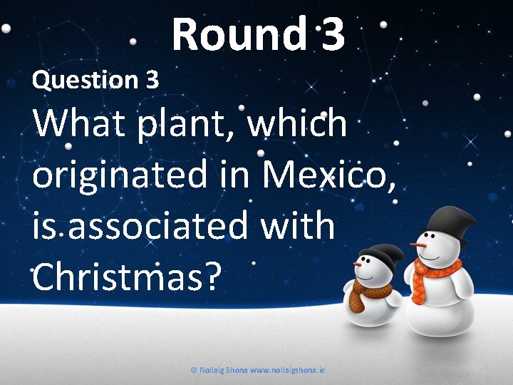 Question 3 Round 3 What plant, which originated in Mexico, is associated with Christmas?