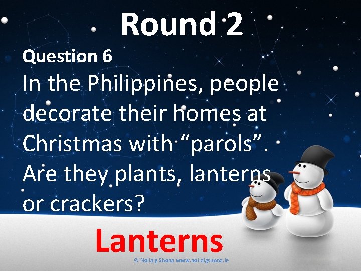 Question 6 Round 2 In the Philippines, people decorate their homes at Christmas with