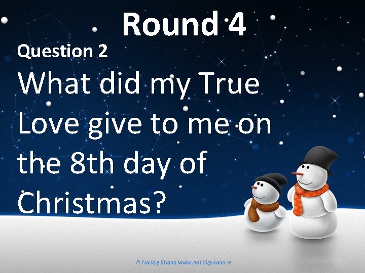 Question 2 Round 4 What did my True Love give to me on the