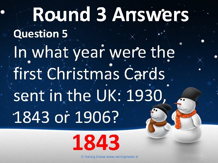 Round 3 Answers Question 5 In what year were the first Christmas Cards sent