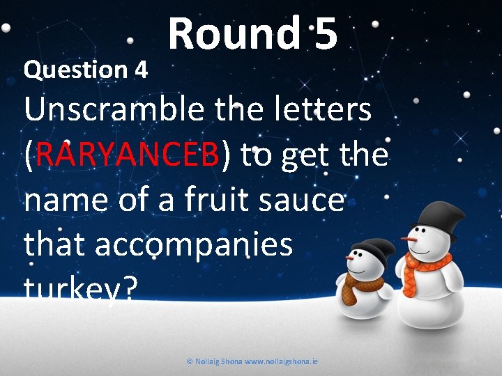 Question 4 Round 5 Unscramble the letters (RARYANCEB) to get the name of a