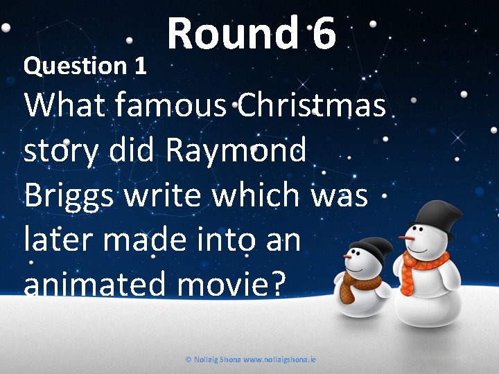 Question 1 Round 6 What famous Christmas story did Raymond Briggs write which was