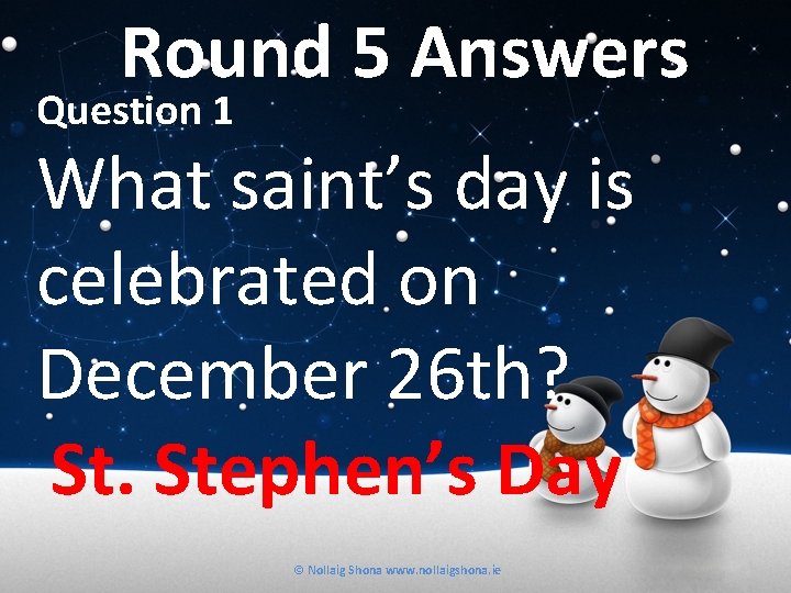 Round 5 Answers Question 1 What saint’s day is celebrated on December 26 th?