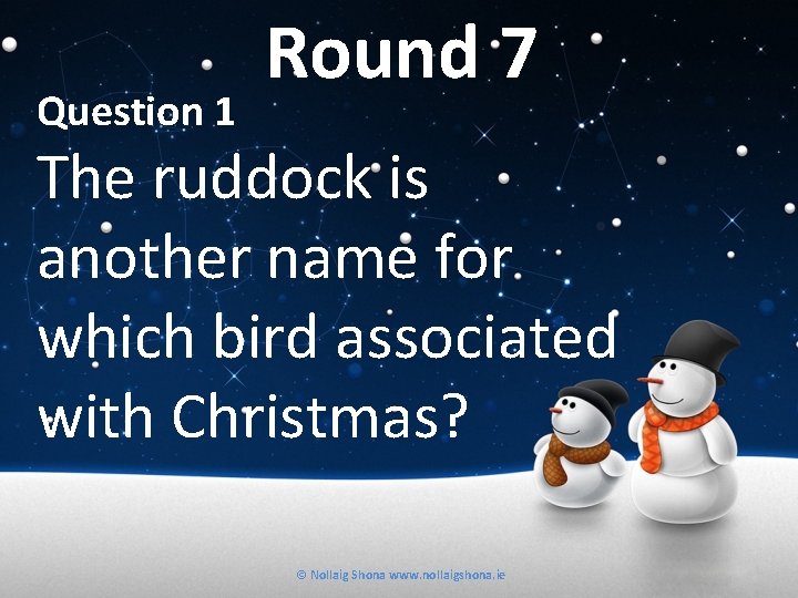 Question 1 Round 7 The ruddock is another name for which bird associated with