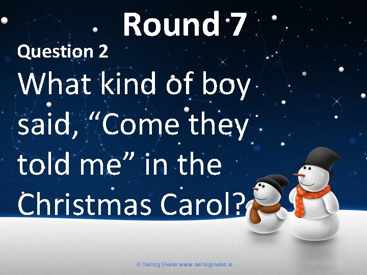 Question 2 Round 7 What kind of boy said, “Come they told me” in