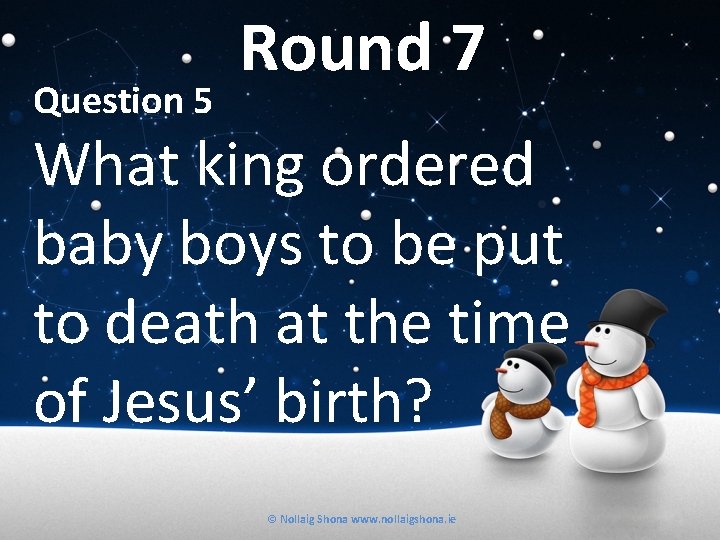 Question 5 Round 7 What king ordered baby boys to be put to death