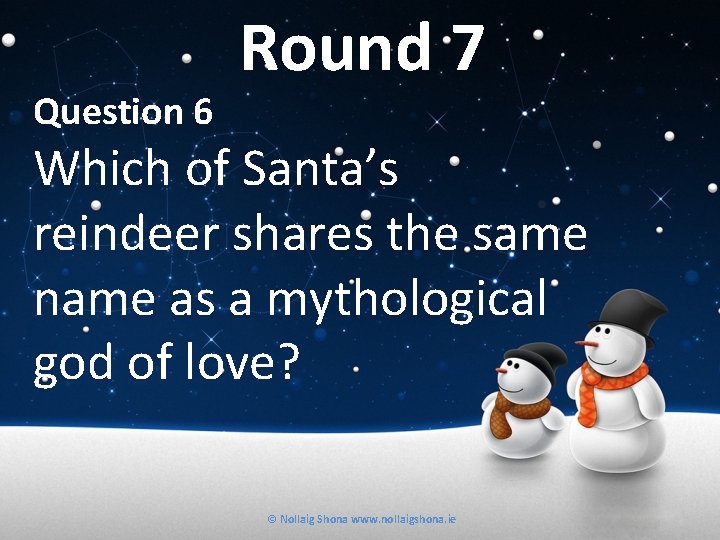 Question 6 Round 7 Which of Santa’s reindeer shares the same name as a