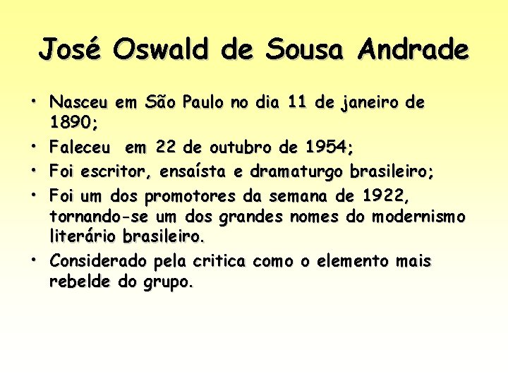 José Oswald de Sousa Andrade • Nasceu em São Paulo no dia 11 de José Oswald de Sousa Andrade • Nasceu em São Paulo no dia 11 de