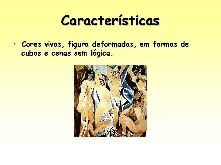 Características • Cores vivas, figura deformadas, em formas de cubos e cenas sem lógica. Características • Cores vivas, figura deformadas, em formas de cubos e cenas sem lógica.