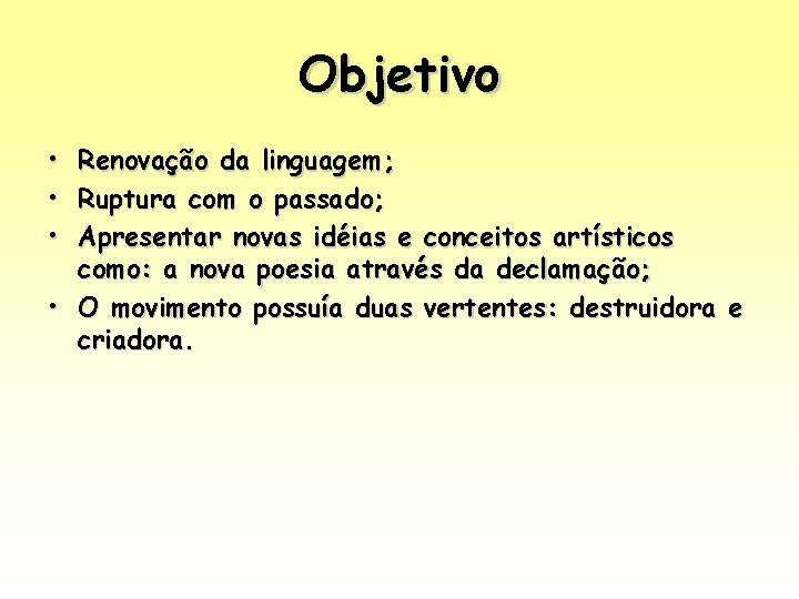 Objetivo • • • Renovação da linguagem; Ruptura com o passado; Apresentar novas idéias Objetivo • • • Renovação da linguagem; Ruptura com o passado; Apresentar novas idéias