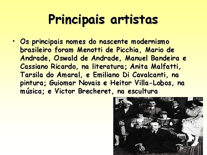 Principais artistas • Os principais nomes do nascente modernismo brasileiro foram Menotti de Picchia, Principais artistas • Os principais nomes do nascente modernismo brasileiro foram Menotti de Picchia,