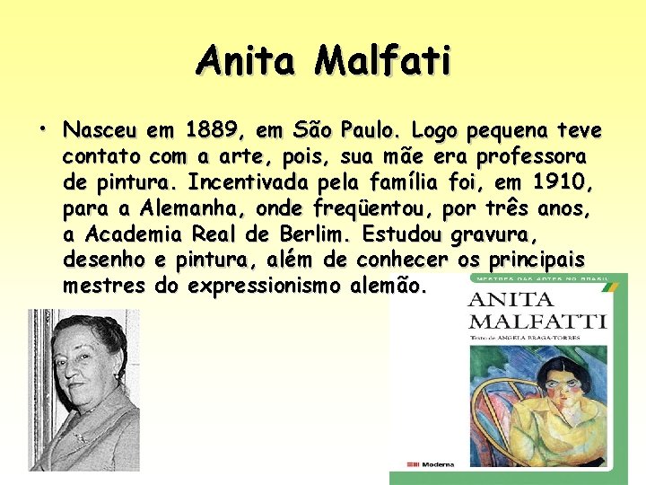 Anita Malfati • Nasceu em 1889, em São Paulo. Logo pequena teve contato com Anita Malfati • Nasceu em 1889, em São Paulo. Logo pequena teve contato com