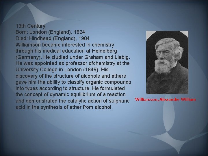 19 th Century Born: London (England), 1824 Died: Hindhead (England), 1904 Williamson became interested 19 th Century Born: London (England), 1824 Died: Hindhead (England), 1904 Williamson became interested