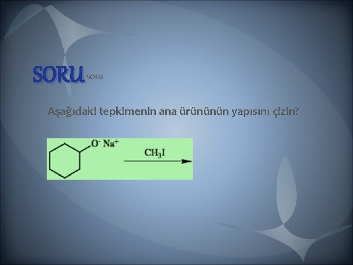 SORU soru Aşağıdaki tepkimenin ana ürününün yapısını çizin? SORU soru Aşağıdaki tepkimenin ana ürününün yapısını çizin?