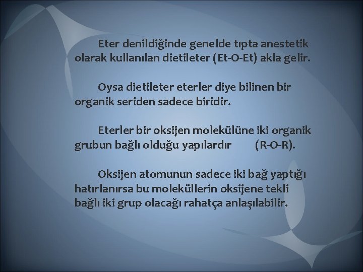 Eter denildiğinde genelde tıpta anestetik olarak kullanılan dietileter (Et-O-Et) akla gelir. Oysa dietileterler Eter denildiğinde genelde tıpta anestetik olarak kullanılan dietileter (Et-O-Et) akla gelir. Oysa dietileterler