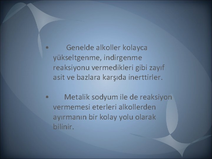 • Genelde alkoller kolayca yükseltgenme, indirgenme reaksiyonu vermedikleri gibi zayıf asit ve bazlara • Genelde alkoller kolayca yükseltgenme, indirgenme reaksiyonu vermedikleri gibi zayıf asit ve bazlara