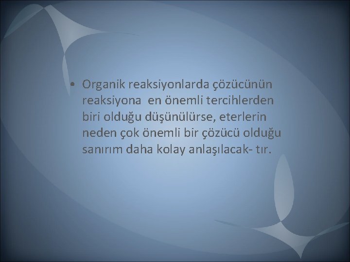• Organik reaksiyonlarda çözücünün reaksiyona en önemli tercihlerden biri olduğu düşünülürse, eterlerin neden • Organik reaksiyonlarda çözücünün reaksiyona en önemli tercihlerden biri olduğu düşünülürse, eterlerin neden