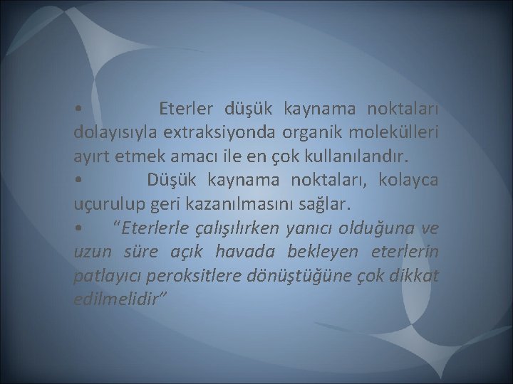 • Eterler düşük kaynama noktaları dolayısıyla extraksiyonda organik molekülleri ayırt etmek amacı ile • Eterler düşük kaynama noktaları dolayısıyla extraksiyonda organik molekülleri ayırt etmek amacı ile
