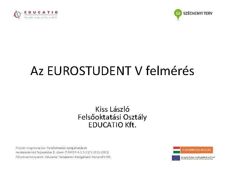 Az EUROSTUDENT V felmérés Kiss László Felsőoktatási Osztály EDUCATIO Kft. Projekt megnevezése: Felsőoktatási szolgáltatások