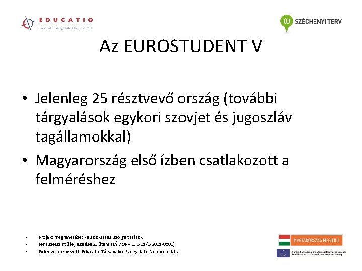 Az EUROSTUDENT V • Jelenleg 25 résztvevő ország (további tárgyalások egykori szovjet és jugoszláv Az EUROSTUDENT V • Jelenleg 25 résztvevő ország (további tárgyalások egykori szovjet és jugoszláv