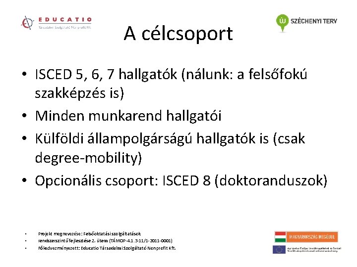 A célcsoport • ISCED 5, 6, 7 hallgatók (nálunk: a felsőfokú szakképzés is) •