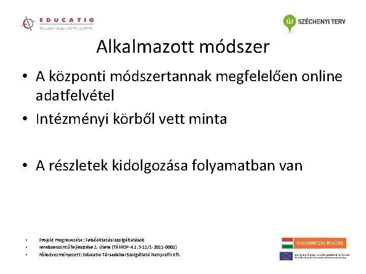 Alkalmazott módszer • A központi módszertannak megfelelően online adatfelvétel • Intézményi körből vett minta