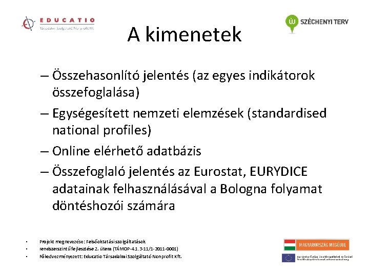 A kimenetek – Összehasonlító jelentés (az egyes indikátorok összefoglalása) – Egységesített nemzeti elemzések (standardised A kimenetek – Összehasonlító jelentés (az egyes indikátorok összefoglalása) – Egységesített nemzeti elemzések (standardised