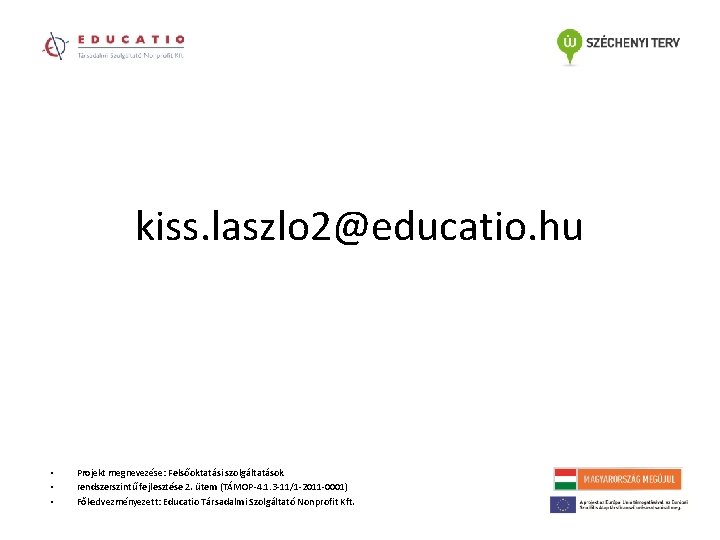 kiss. laszlo 2@educatio. hu • • • Projekt megnevezése: Felsőoktatási szolgáltatások rendszerszintű fejlesztése 2.