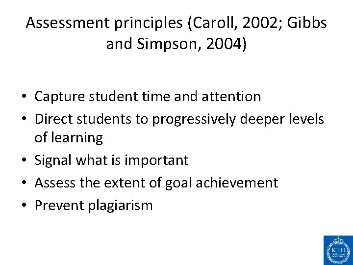 Assessment principles (Caroll, 2002; Gibbs and Simpson, 2004) • Capture student time and attention