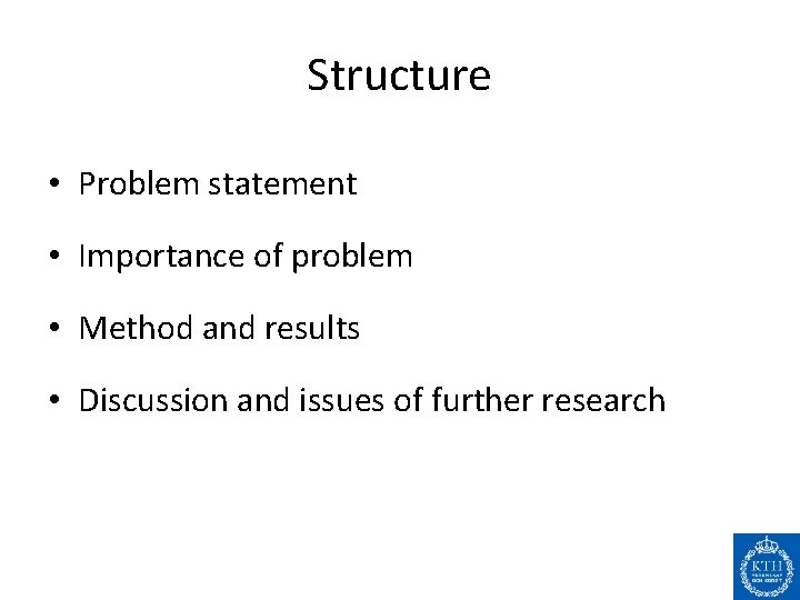 Structure • Problem statement • Importance of problem • Method and results • Discussion