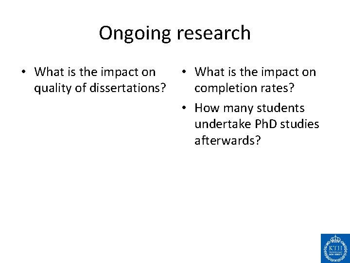 Ongoing research • What is the impact on quality of dissertations? • What is