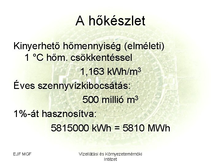 A hőkészlet Kinyerhető hőmennyiség (elméleti) 1 °C hőm. csökkentéssel 1, 163 k. Wh/m 3