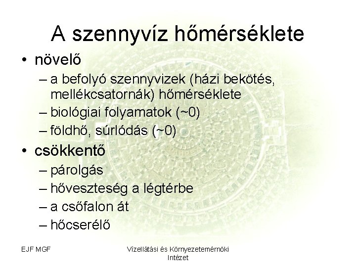 A szennyvíz hőmérséklete • növelő – a befolyó szennyvizek (házi bekötés, mellékcsatornák) hőmérséklete –