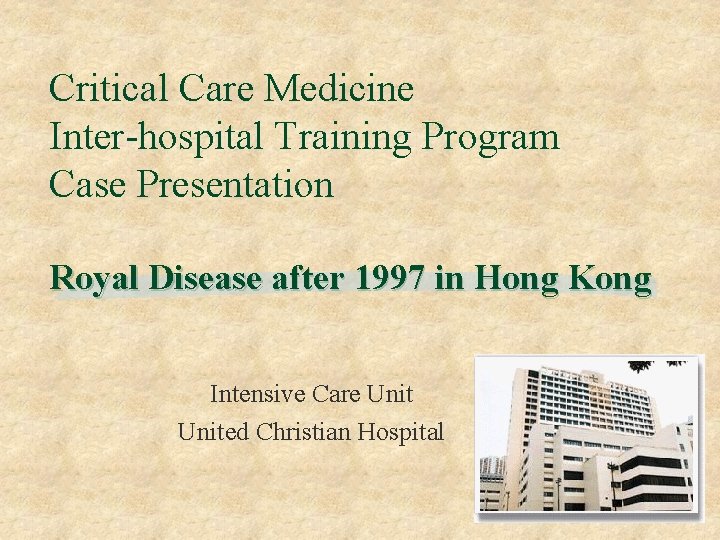 Critical Care Medicine Inter-hospital Training Program Case Presentation Royal Disease after 1997 in Hong