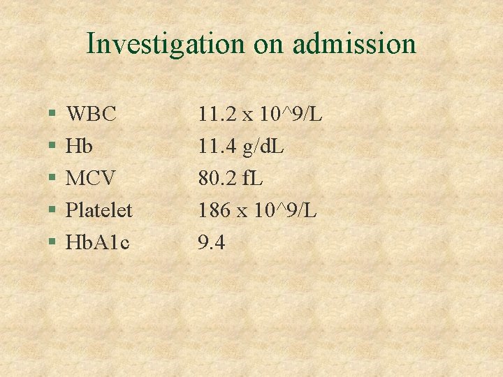 Investigation on admission § § § WBC Hb MCV Platelet Hb. A 1 c