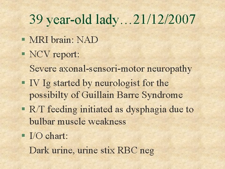 39 year-old lady… 21/12/2007 § MRI brain: NAD § NCV report: Severe axonal-sensori-motor neuropathy