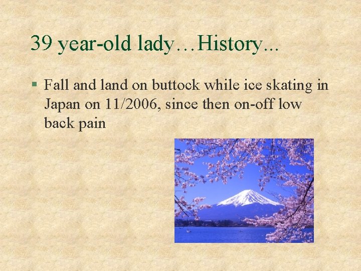 39 year-old lady…History. . . § Fall and land on buttock while ice skating