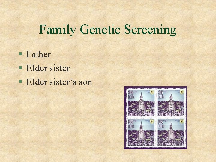 Family Genetic Screening § Father § Elder sister’s son 