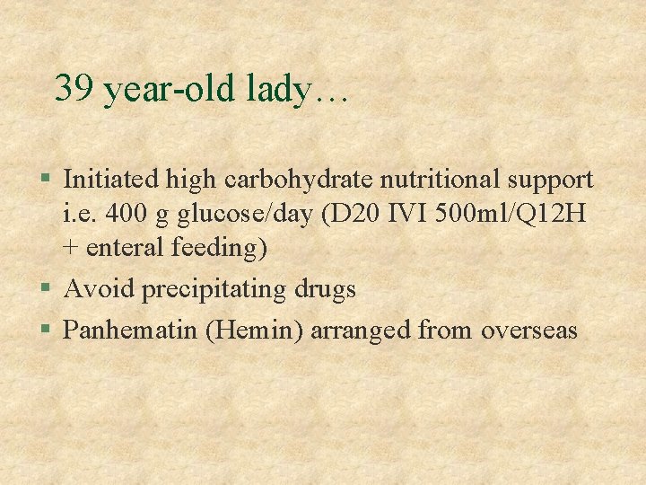 39 year-old lady… § Initiated high carbohydrate nutritional support i. e. 400 g glucose/day