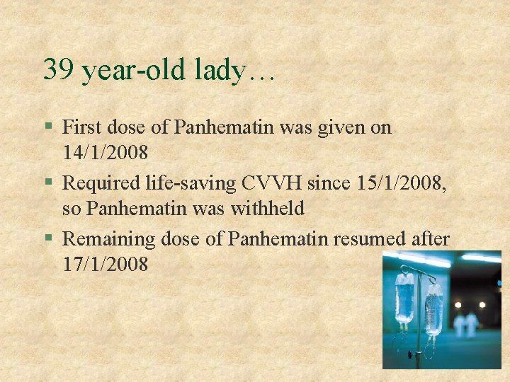 39 year-old lady… § First dose of Panhematin was given on 14/1/2008 § Required